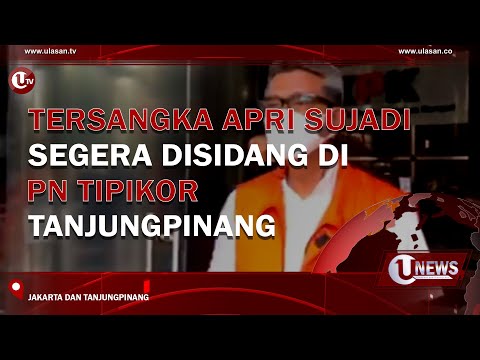 TERSANGKA APRI SUJADI SEGERA DISIDANG DI PN TIPIKOR TANJUNGPINANG | U-NEWS
