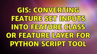 GIS: Converting feature set inputs into feature class or feature layer for Python Script tool