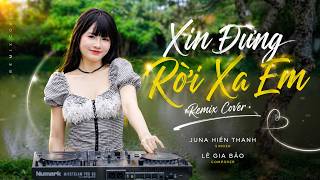 XIN ĐỪNG RỜI XA EM (REMIX COVER) - JUNA HIỀN THANH Xin đừng rời xa anh, đừng để lệ hoen mi anh