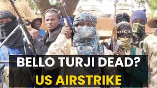 BREAKING: Bello Turji ELIMINATED in US Airstrikes! Northwest Finally Free?