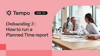 Onboarding 3: How to run a Planned Time report