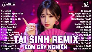 Tái Sinh Remix ♫ BXH Nhạc Trẻ EDM Hot Trend Triệu View Cự...