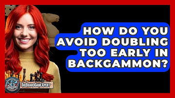 How Do You Avoid Doubling Too Early In Backgammon? - The Board Game Xpert