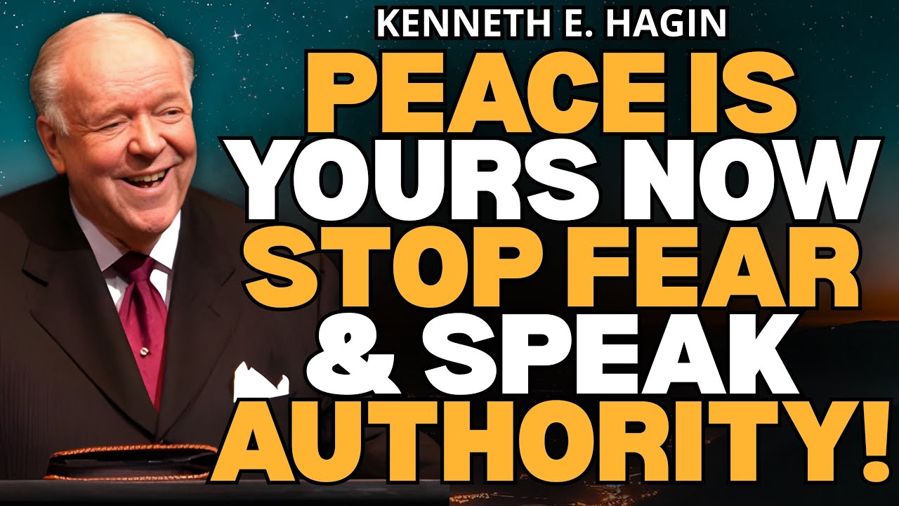 Kenneth E. Hagin: PEACE Is Yours NOW—Stop FEAR & Speak AUTHORITY!