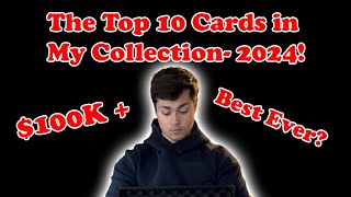 The Top 10 Trading Cards in my collection 2024: $100K+ in cards ? Best cards to date !