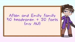 Afton and Emily family 50 headcanon + 20 facts (my AU) // fnaf AU // GL2