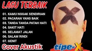 TIPE-X COVER AKUSTIK ~ KAMU NGGAK SENDIRIAN - PACARAN YANG BAIK - SAKIT HATI - SELAMAT JALAN