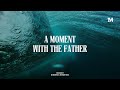 A MOMENT WITH THE FATHER - Instrumental Soaking  worship Music   1Moment