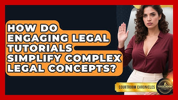 How Do Engaging Legal Tutorials Simplify Complex Legal Concepts? | Courtroom Chronicles News