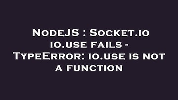 NodeJS : Socket.io io.use fails - TypeError: io.use is not a function
