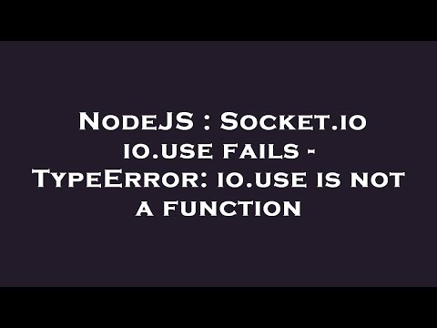 NodeJS : Socket.io io.use fails - TypeError: io.use is not a function