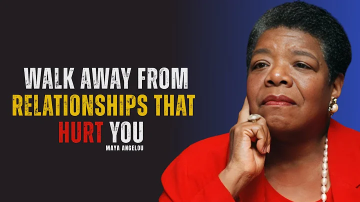 Walk Away From Relationships That Hurt You | MAYA ANGELOU