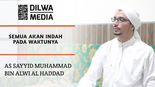 Semua akan Indah pada waktunya || As Sayyid Muhammad bin Alwi Al Haddad ||