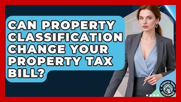 Can Property Classification Change Your Property Tax Bill? - Property Taxes Uncovered
