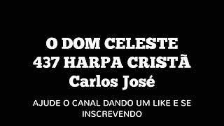 O DOM CELESTE-437 HARPA CRISTÃ-Carlos José chords