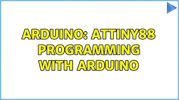Arduino: Attiny88 programming with Arduino (2 Solutions!!)