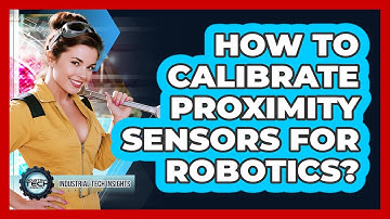 How To Calibrate Proximity Sensors For Robotics?
