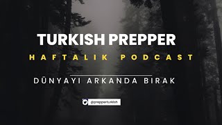 Ys-5 - Dünyayı Ardında Bırak - Turkish Prepper Ile Haftalık Podcast