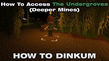 How to Access the Undergrove in Dinkum (Deeper Mines) [HTD]