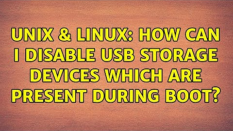 Unix & Linux: How can I disable USB storage devices which are present during boot?
