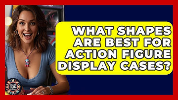 What Shapes Are Best For Action Figure Display Cases? - Collectible Dolls and Toys