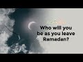 Who will you be as you leave ramadan i sh dr haifaa younis i jannah institute