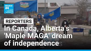 In Canada, Alberta's 'Maple MAGA' dream of independence • FRANCE 24 English