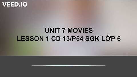 Unit 7  MOVIES LESSON 1 CD 13 p 54 LỚP 6