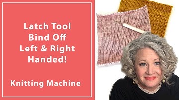 How To Do A Latch Tool Bind Off Left and Right Handed on a Knitting Machine
