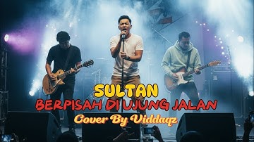 Berpisah Di Ujung Jalan - Sultan (Rock) | Cover by Viddaqz 