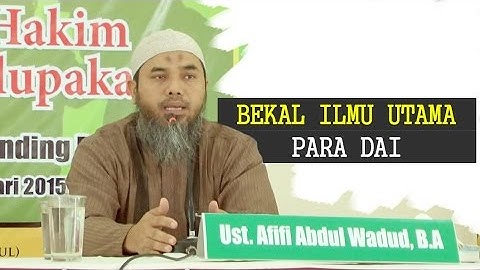 Kajian Islam: Bekal Ilmu Utama Para Dai - Ustadz Afifi Abdul Wadud, BA