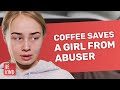 Coffee saves a girl from abuser  bekind