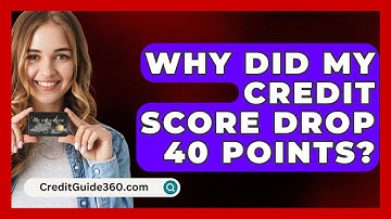 Why Did My Credit Score Drop 40 Points? - CreditGuide360.com