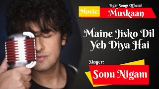 Maine Jisko Dil Yeh Diya Hai_ Full Song_ Muskaan (2004)_ Sonu Nigam, Anuradha Paudwa