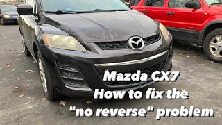 Mazda CX7 How To Fix The “No Reverse” Problem