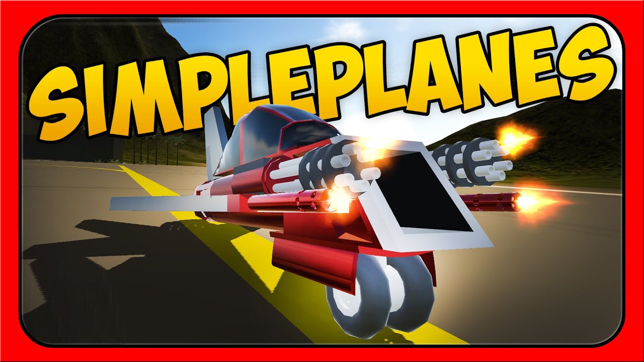 SimplePlanes FOR ME?! YOU SHOULDNT HAVE! [Let's Play SimplePlanes ...