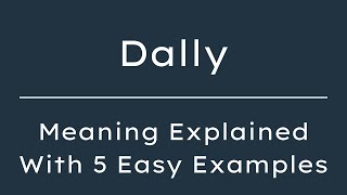 What Does Dally Mean Dally Meaning in English With 5 Example Sentences