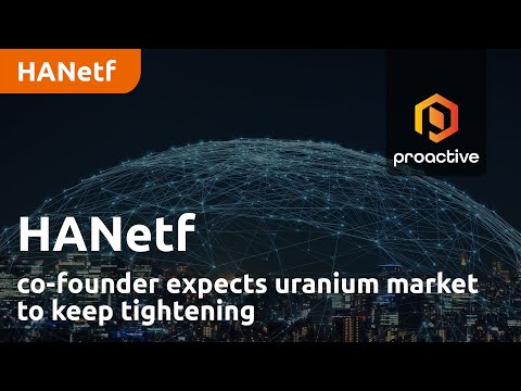 HANetf co-founder expects uranium market to keep tightening