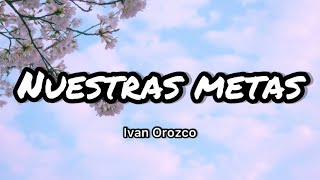 Ivan Orozco - Nuestras Metas (Letras\/Lyrics)