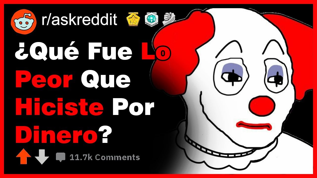 ¿Qué Es Lo Peor Que Haz Hecho Por Dinero?-(r/askreddit)