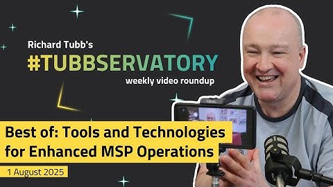 Best Of Tubbservatory | Tools and Technologies for Enhanced MSP Operations | 1 August 2025