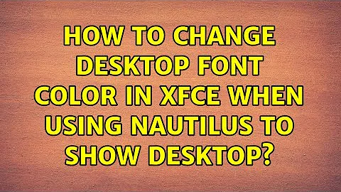 Ubuntu: How to change desktop font color in xfce when using nautilus to show desktop?