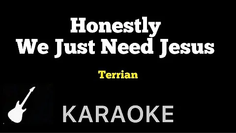 Terrian - Honestly, We Just Need Jesus | Karaoke Guitar Instrumental
