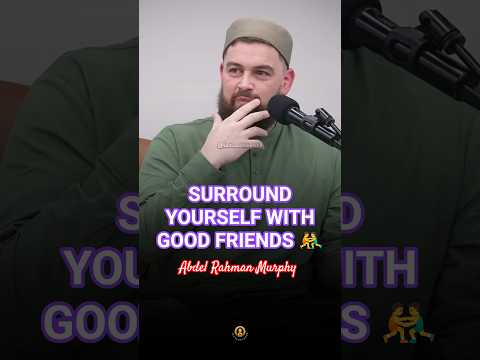 Always Surround Yourself With Good Friends Abdel Rahman Murphy