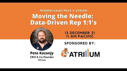 Modern Sales Pros X Atrium - Moving the Needle: Data Driven Rep 1:1
