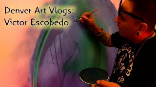 Denver Art Vlogs! Episode 1 Artist: Victor Escobedo