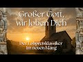 Großer Gott, wir loben dich – Der Lobpreis-Klassiker | Deutsches Kirchenlied, Anbetung, Hymne Mp3 Song