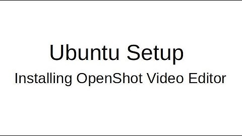 Installing OpenShot Video Editor On Ubuntu 20.04
