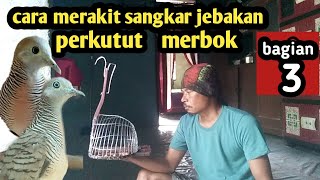 Sangkar jebakan perkutut atau merbok bagian 3