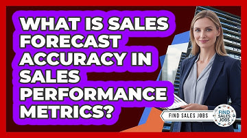 What Is Sales Forecast Accuracy In Sales Performance Metrics? - Find Sales Jobs
